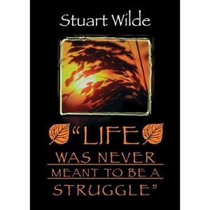 Life Was Never Meant to Be a Struggle -- Stuart Wilde
